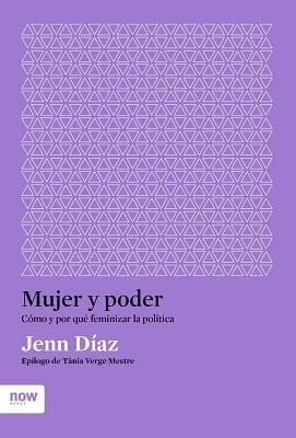 MUJER Y PODER.CÓMO Y POR QUÉ FEMINIZAR LA POLÍTICA | 9788417804619 | DÍAZ,JENN | Llibreria Geli - Llibreria Online de Girona - Comprar llibres en català i castellà