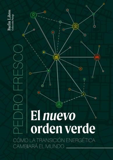 EL NUEVO ORDEN VERDE.CÓMO LA TRANSICIÓN ENERGÉTICA CAMBIARÁ EL MUNDO | 9788412022872 | FRESCO,PEDRO | Libreria Geli - Librería Online de Girona - Comprar libros en catalán y castellano