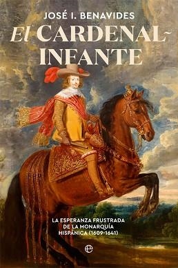 EL CARDENAL-INFANTE.LA ESPERANZA FRUSTRADA DE LA MONARQUÍA HISPÁNICA 1609-1641 | 9788491648659 | BENAVIDES,JOSÉ I. | Llibreria Geli - Llibreria Online de Girona - Comprar llibres en català i castellà