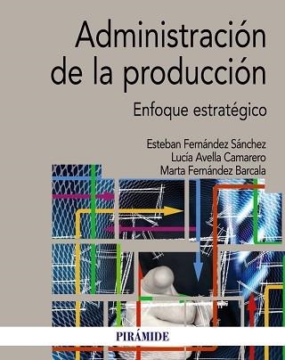 ADMINISTRACIÓN DE LA PRODUCCIÓN.ENFOQUE ESTRATÉGICO | 9788436843538 | FERNÁNDEZ SÁNCHEZ,ESTEBAN/AVELLA CAMARERO,LUCÍA/FERNÁNDEZ BARCALA,MARTA | Llibreria Geli - Llibreria Online de Girona - Comprar llibres en català i castellà