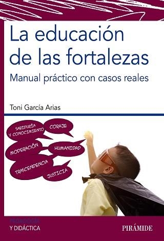 LA EDUCACIÓN DE LAS FORTALEZAS.MANUAL PRÁCTICO CON CASOS REALES | 9788436843026 | GARCÍA ARIAS,TONI | Llibreria Geli - Llibreria Online de Girona - Comprar llibres en català i castellà