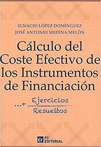 CÁLCULO DE COSTE EFECTIVO DE LOS INSTRUMENTOS DE FINANCIACIÓN(+EJERCICIOS RESUELTOS) | 9788417701406 | LÓPEZ DOMÍNGUEZ,IGNACIO/MEDINA MELÓN,JOSÉ ANTONIO | Llibreria Geli - Llibreria Online de Girona - Comprar llibres en català i castellà