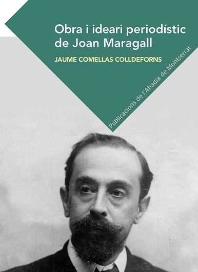 OBRA I IDEARI PERIODÍSTIC DE JOAN MARAGALL | 9788491911418 | COMELLAS COLLDEFORNS,JAUME | Llibreria Geli - Llibreria Online de Girona - Comprar llibres en català i castellà