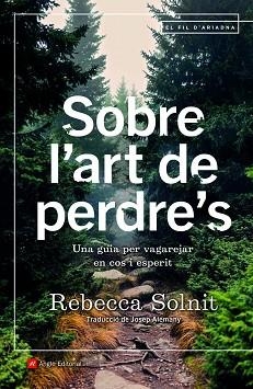 SOBRE L'ART DE PERDRE'S.UNA GUIA PER VAGAREJAR EN COS I ESPERIT | 9788418197253 | SOLNIT,REBECA | Llibreria Geli - Llibreria Online de Girona - Comprar llibres en català i castellà