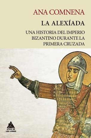 LA ALEXÍADA.UNA HISTORIA DEL IMPERIO BIZANTINO DURANTE LA PRIMERA CRUZADA | 9788418217234 | COMNENA,ANA | Llibreria Geli - Llibreria Online de Girona - Comprar llibres en català i castellà