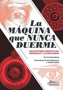 LA MÁQUINA QUE NUNCA DUERME.UNA HISTORIA GRÁFICA DEL ESPIONAJE Y LA VIGILANCIA | 9788412034653 | GREENBERG,IVAN | Llibreria Geli - Llibreria Online de Girona - Comprar llibres en català i castellà