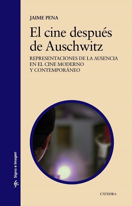 EL CINE DESPUÉS DE AUSCHWITZ.REPRESENTACIONES DE LA AUSENCIA EN EL CINE MODERNO Y CONTEMPORÁNEO | 9788437641782 | PENA,JAIME | Llibreria Geli - Llibreria Online de Girona - Comprar llibres en català i castellà