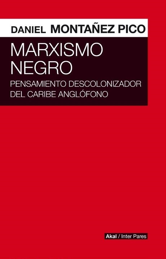 MARXISMO NEGRO.PENSAMIENTO DESCOLONIZADOR DEL CARIBE ANGLÓFONO | 9786078683307 | MONTAÑEZ PICO,DANIEL | Llibreria Geli - Llibreria Online de Girona - Comprar llibres en català i castellà