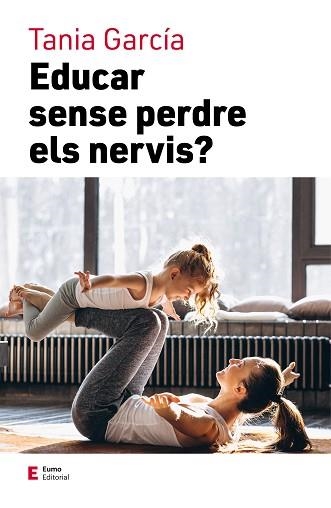 EDUCAR SENSE PERDRE ELS NERVIS | 9788497667111 | GARCÍA,TANIA | Llibreria Geli - Llibreria Online de Girona - Comprar llibres en català i castellà