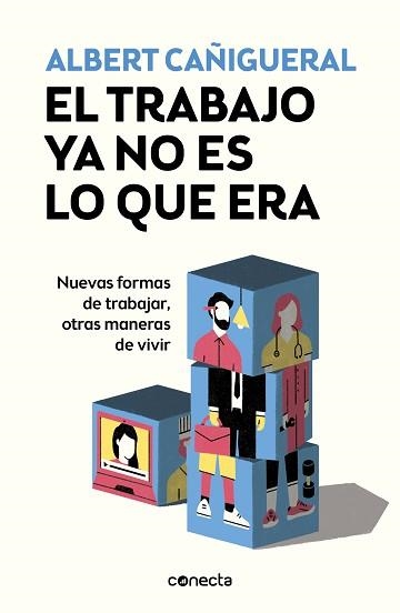 EL TRABAJO YA NO ES LO QUE ERA.NUEVAS FORMAS DE TRABAJAR,OTRAS MANERAS DE VIVIR | 9788416883929 | CAÑIGUERAL,ALBERT | Llibreria Geli - Llibreria Online de Girona - Comprar llibres en català i castellà