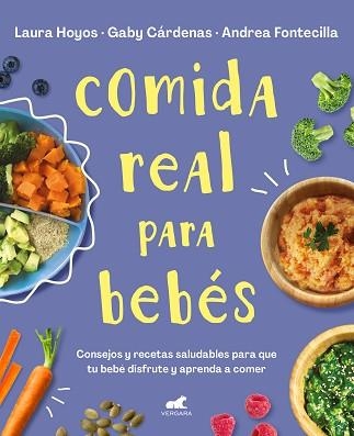 COMIDA REAL PARA BEBÉS | 9788418045349 | HOYOS,LAURA/CÁRDENAS,GABY/FONTECILLA,ANDREA | Llibreria Geli - Llibreria Online de Girona - Comprar llibres en català i castellà