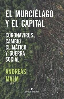 EL MURCIÉLAGO Y EL CAPITAL.CORONAVIRUS,CAMBIO CLIMÁTICO Y GUERRA SOCIAL | 9788417800680 | MALM,ANDREAS | Llibreria Geli - Llibreria Online de Girona - Comprar llibres en català i castellà