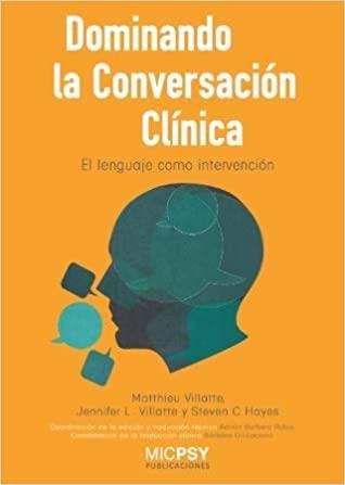 DOMINANDO LA CONVERSACIÓN CLÍNICA.EL LENGUAJE COMO INTERVENCIÓN | 9788415969891 | VILLATTE,MATTHIEU/VILLATTE,JENNIFER L./HAYES,STEVEN C. | Llibreria Geli - Llibreria Online de Girona - Comprar llibres en català i castellà