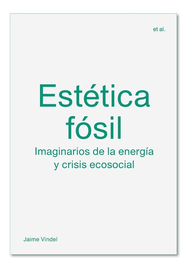 ESTÉTICA FÓSIL.IMAGINARIOS DE LA ENERGÍA Y CRISIS ECOSOCIAL | 9788412121599 | VINDEL,JAIME | Llibreria Geli - Llibreria Online de Girona - Comprar llibres en català i castellà