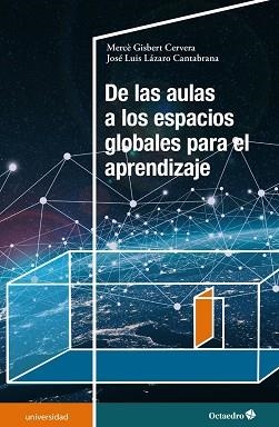 DE LAS AULAS A LOS ESPACIOS GLOBALES PARA EL APRENDIZAJE | 9788418348273 | GISBERT CERVERA,MERCÈ/LÁZARO CANTABRANA,JOSÉ LUIS | Llibreria Geli - Llibreria Online de Girona - Comprar llibres en català i castellà