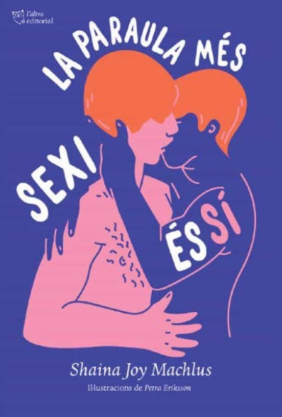 LA PARAULA MÉS SEXI ÉS SÍ.UNA GUIA DE CONSENTIMENT SEXUAL | 9788412209785 | JOY MACHLUS,SHAINA | Llibreria Geli - Llibreria Online de Girona - Comprar llibres en català i castellà