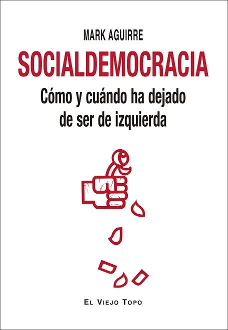 SOCIALDEMOCRACIA.CÓMO Y CUÁNDO HA DEJADO DE SER DE IZQUIERDA | 9788417700676 | AGUIRRE,MARK | Llibreria Geli - Llibreria Online de Girona - Comprar llibres en català i castellà