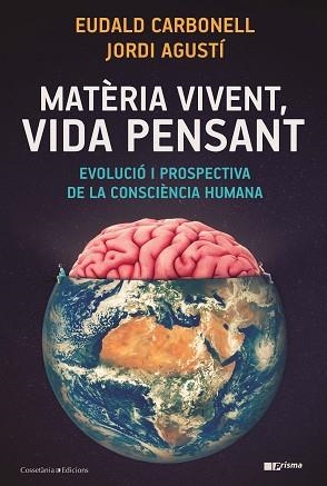 MATÈRIA VIVENT,VIDA PENSANT.EVOLUCIÓ I PROSPECTIVA DE LA CONSCIÈNCIA HUMANA | 9788490349724 | CARBONELL,EUDALD/AGUSTÍ,JORDI | Llibreria Geli - Llibreria Online de Girona - Comprar llibres en català i castellà