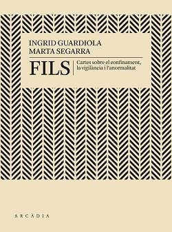 FILS.CARTES SOBRE EL CONFINAMENT,LA VIGILÀNCIA I L'ANOMARLITAT | 9788412230512 | GUARDIOLA,INGRID/SEGARRA,MARTA | Llibreria Geli - Llibreria Online de Girona - Comprar llibres en català i castellà