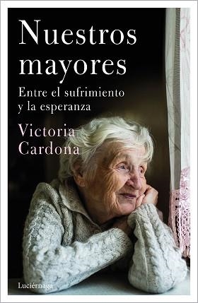 NUESTROS MAYORES.ENTRE EL SUFRIMIENTO Y LA ESPERANZA | 9788418015380 | CARDONA,VICTÒRIA | Llibreria Geli - Llibreria Online de Girona - Comprar llibres en català i castellà