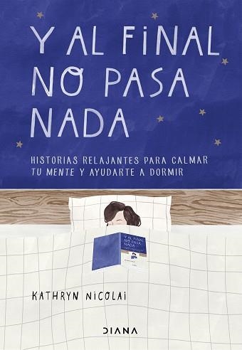 Y AL FINAL NO PASA NADA.HISTORIAS RELAJANTES PARA CALMAR TU MENTE Y AYUDARTE A DORMIR | 9788418118265 | NICOLAI,KATHRYN | Libreria Geli - Librería Online de Girona - Comprar libros en catalán y castellano