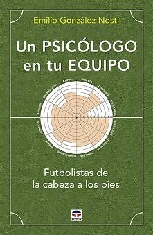 UN PSICÓLOGO EN TU EQUIPO.FUTBOLISTAS DE LA CABEZA A LOS PIES | 9788416676989 | GONZÁLEZ NOSTI,EMILIO | Llibreria Geli - Llibreria Online de Girona - Comprar llibres en català i castellà