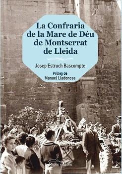 LA CONFRARIA DE LA MARE DE DÉU DE MONTSERRAT DE LLEIDA | 9788499757650 | ESTRUCH BASCOMPTE,JOSEP | Llibreria Geli - Llibreria Online de Girona - Comprar llibres en català i castellà