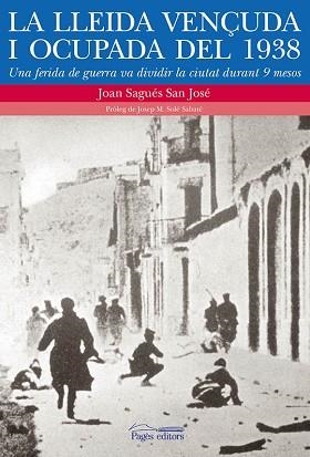 LA LLEIDA VENÇUDA I OCUPADA DEL 1938 | 9788499754826 | SAGÚES SAN JOSÉ,JOAN | Llibreria Geli - Llibreria Online de Girona - Comprar llibres en català i castellà