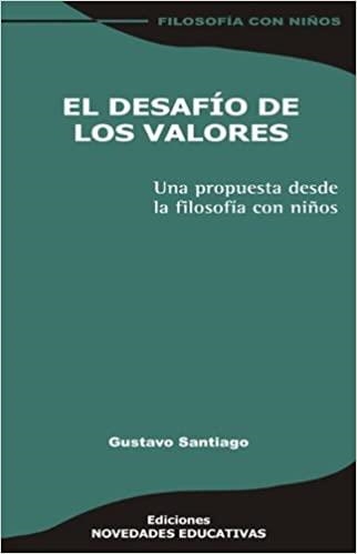 DESAFÍO DE LOS VALORES.UNA PROPUESTA DESDE LA FILOSOFÍA CON NIÑOS | 9789875380899 | SANTIAGO,GUSTAVO | Llibreria Geli - Llibreria Online de Girona - Comprar llibres en català i castellà