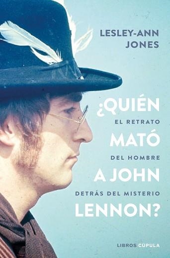 QUIÉN MATÓ A JOHN LENNON?.EL RETRATO DEL HOMBRE DETRÁS DEL MISTERIO | 9788448027476 | JONES,LESLEY-ANN | Llibreria Geli - Llibreria Online de Girona - Comprar llibres en català i castellà