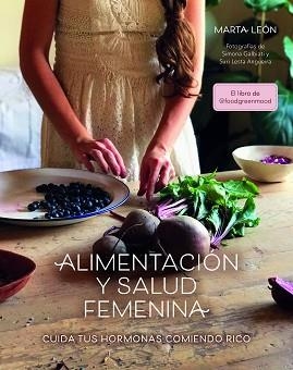 ALIMENTACIÓN Y SALUD FEMENINA.CUIDA TUS HORMONAS COMIENDO RICO | 9788418260018 | LEÓN,MARTA | Libreria Geli - Librería Online de Girona - Comprar libros en catalán y castellano