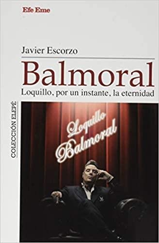 BALMORAL.LOQUILLO,POR UN INSTANTE,LA ETERNIDAD | 9788495749352 | ESCORZO,JAVIER | Llibreria Geli - Llibreria Online de Girona - Comprar llibres en català i castellà