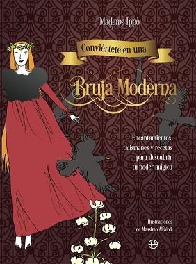 CONVIÉRTETE EN UNA BRUJA MODERNA.ENCANTAMIENTOS, TALISMANES Y RECETAS PARA DESCUBRIR TU PODER MÁGICO | 9788491648666 | IPPÒ,MADAME | Llibreria Geli - Llibreria Online de Girona - Comprar llibres en català i castellà