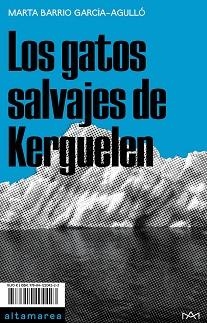 LOS GATOS SALVAJES DE KERGUELEN | 9788412204223 | BARRIO GARCÍA-AGULLÓ,MARTA | Llibreria Geli - Llibreria Online de Girona - Comprar llibres en català i castellà