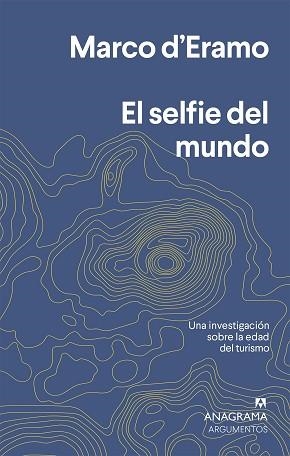 EL SELFIE DEL MUNDO.UNA INVESTIGACIÓN SOBRE LA ERA DEL TURISMO | 9788433964632 | D'ERAMO,MARCO | Llibreria Geli - Llibreria Online de Girona - Comprar llibres en català i castellà