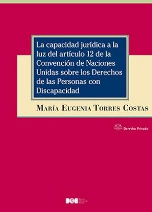 LA CAPACIDAD JURÍDICA A LA LUZ DEL ARTÍCULO 12 DE LA CONVENCIÓN DE NACIONES UNIDAS | 9788434026469 | TORRES COSTA, MARÍA EUGENIA | Llibreria Geli - Llibreria Online de Girona - Comprar llibres en català i castellà