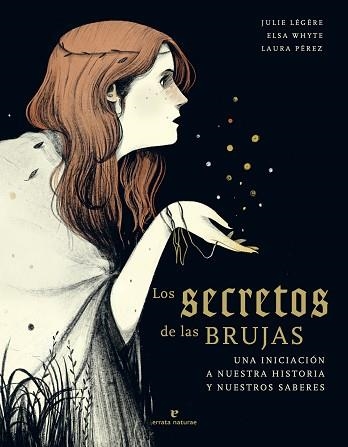 LOS SECRETOS DE LAS BRUJAS.UNA INICIACIÓN A NUESTRA HISTORIA Y NUESTROS SABERES | 9788417800673 | LÉGÈRE,JULIE/WHYTE,ELSA | Llibreria Geli - Llibreria Online de Girona - Comprar llibres en català i castellà