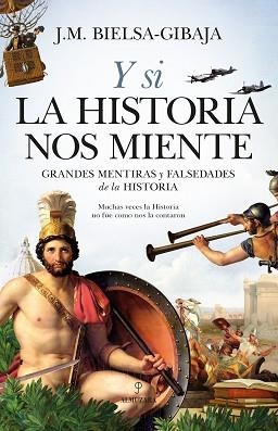 Y SI LA HISTORIA NOS MIENTE.GRANDES MENTIRAS Y FALSEDADES DE LA HISTORIA | 9788418346033 | BIELSA-GIBAJA,J.M. | Llibreria Geli - Llibreria Online de Girona - Comprar llibres en català i castellà