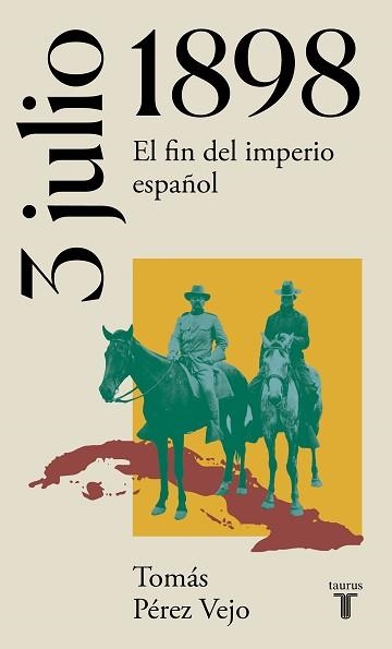 3 DE JULIO DE 1898.EL FIN DEL IMPERIO ESPAÑOL | 9788430622658 | PÉREZ VEJO,TOMÁS | Llibreria Geli - Llibreria Online de Girona - Comprar llibres en català i castellà