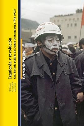 IZQUIERDA Y REVOLUCIÓN.UNA HISTORIA POLÍTICA DEL JAPÓN DE POSGUERRA(1945-1972) | 9788472909977 | VARGAS,FERRAN | Llibreria Geli - Llibreria Online de Girona - Comprar llibres en català i castellà