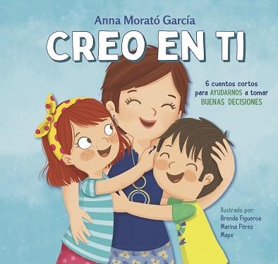 CREO EN TI.6 CUENTOS CORTOS PARA AYUDARNOS A TOMAR BUENAS DECISIONES | 9788448852788 | MORATÓ GARCÍA,ANNA | Llibreria Geli - Llibreria Online de Girona - Comprar llibres en català i castellà