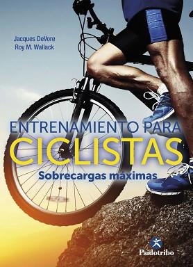 ENTRENAMIENTO PARA CICLISTAS.SOBRECARGAS MÁXIMAS | 9788499107509 | DEVORE,JACQUES/WALLACK,ROY M. | Llibreria Geli - Llibreria Online de Girona - Comprar llibres en català i castellà