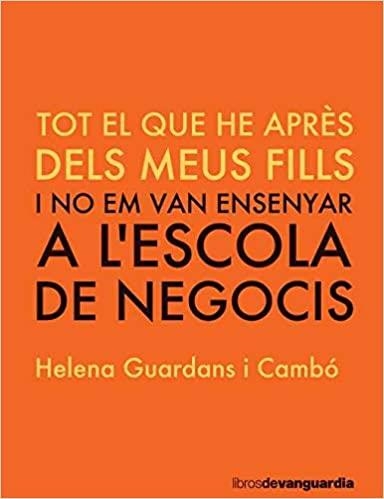 TOT EL QUE HE APRÈS DELS MEUS FILLS I NO EM VAN ENSENYAR A L'ESCOLA | 9788416372775 | GUARDANS CAMBÓ,HELENA | Llibreria Geli - Llibreria Online de Girona - Comprar llibres en català i castellà