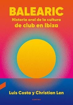 BALEARIC.HISTORIA ORAL DE LA CULTURA DE CLUB EN IBIZA | 9788418282270 | COSTA PLANS,LUIS/LEN ROSAL,CHRISTIAN | Libreria Geli - Librería Online de Girona - Comprar libros en catalán y castellano