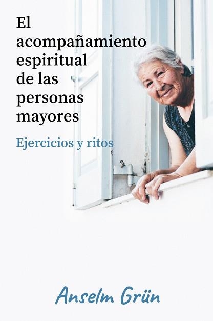 EL ACOMPAÑAMIENTO ESPIRITUAL DE LAS PERSONAS MAYORES.EJERCICIOS Y RITOS | 9788429329728 | GRÜN, ANSELM | Llibreria Geli - Llibreria Online de Girona - Comprar llibres en català i castellà