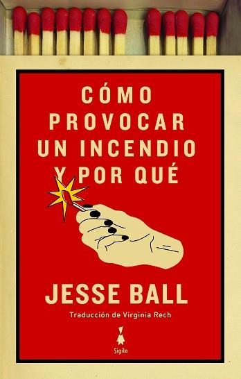 CÓMO PROVOCAR UN INCENDIO Y POR QUÉ | 9788412040425 | BALL,JESSE | Llibreria Geli - Llibreria Online de Girona - Comprar llibres en català i castellà