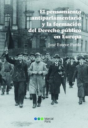 EL PENSAMIENTO ANTIPARLAMENTARIO Y LA FORMACIÓN DEL DERECHO PÚBLICO EN EUROPA | 9788491238607 | ESTEVE PARDO, JOSÉ | Llibreria Geli - Llibreria Online de Girona - Comprar llibres en català i castellà