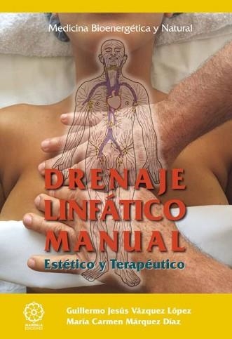 DRENAJE LINFÁTICO MANUAL.ESTÉTICO Y TERAPÉUTICO | 9788416765850 | VÁZQUEZ LÓPEZ, GUILLERMO JESÚS/MÁRQUEZ DÍAZ, MARÍA CARMEN | Llibreria Geli - Llibreria Online de Girona - Comprar llibres en català i castellà