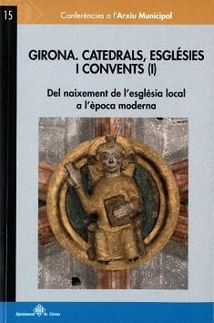 GIRONA.CATEDRALS,ESGLÉSIES I CONVENTS-1.DEL NAIXEMENT DE L'ESGLÉSIA LOCAL A L'ÈPOCA MODERNA | 9788484962816 |   | Llibreria Geli - Llibreria Online de Girona - Comprar llibres en català i castellà