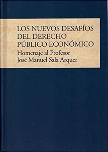 LOS NUEVOS DESAFÍOS DEL DERECHO PÚBLICO ECONÓMICO.HOMENAJE AL PROFESOR JOSÉ MANUEL SALA ARQUER | 9788479435455 | GUILLÉN CARAMÉS,JAVIER | Llibreria Geli - Llibreria Online de Girona - Comprar llibres en català i castellà